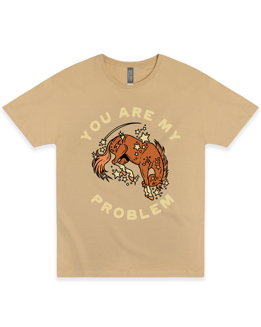You Are My Problem Tee