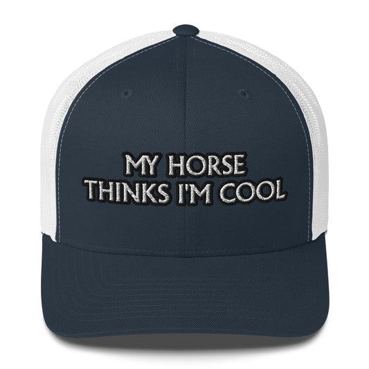 Trucker Cap - My Horse Thinks I'm Cool