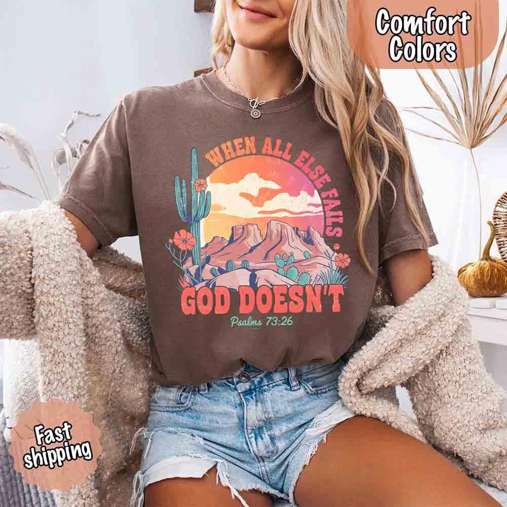 When All Else Fails God Doesn't Comfort Colors Psalm 73:26 T-shirt