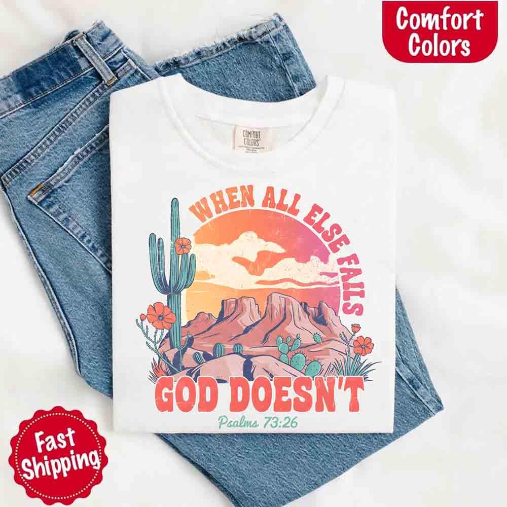 When All Else Fails God Doesn't Comfort Colors Psalm 73:26 T-shirt