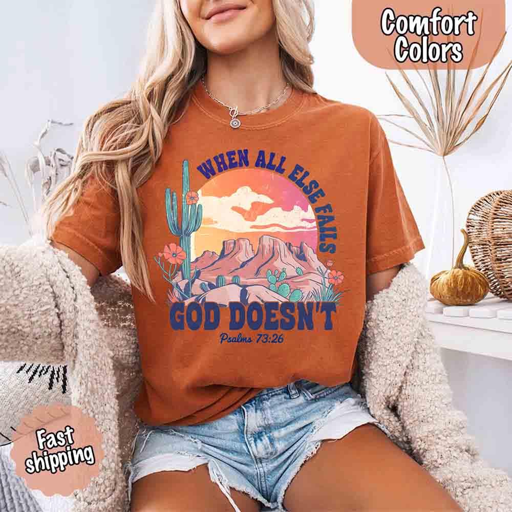 When All Else Fails God Doesn't Comfort Colors Psalm 73:26 T-shirt
