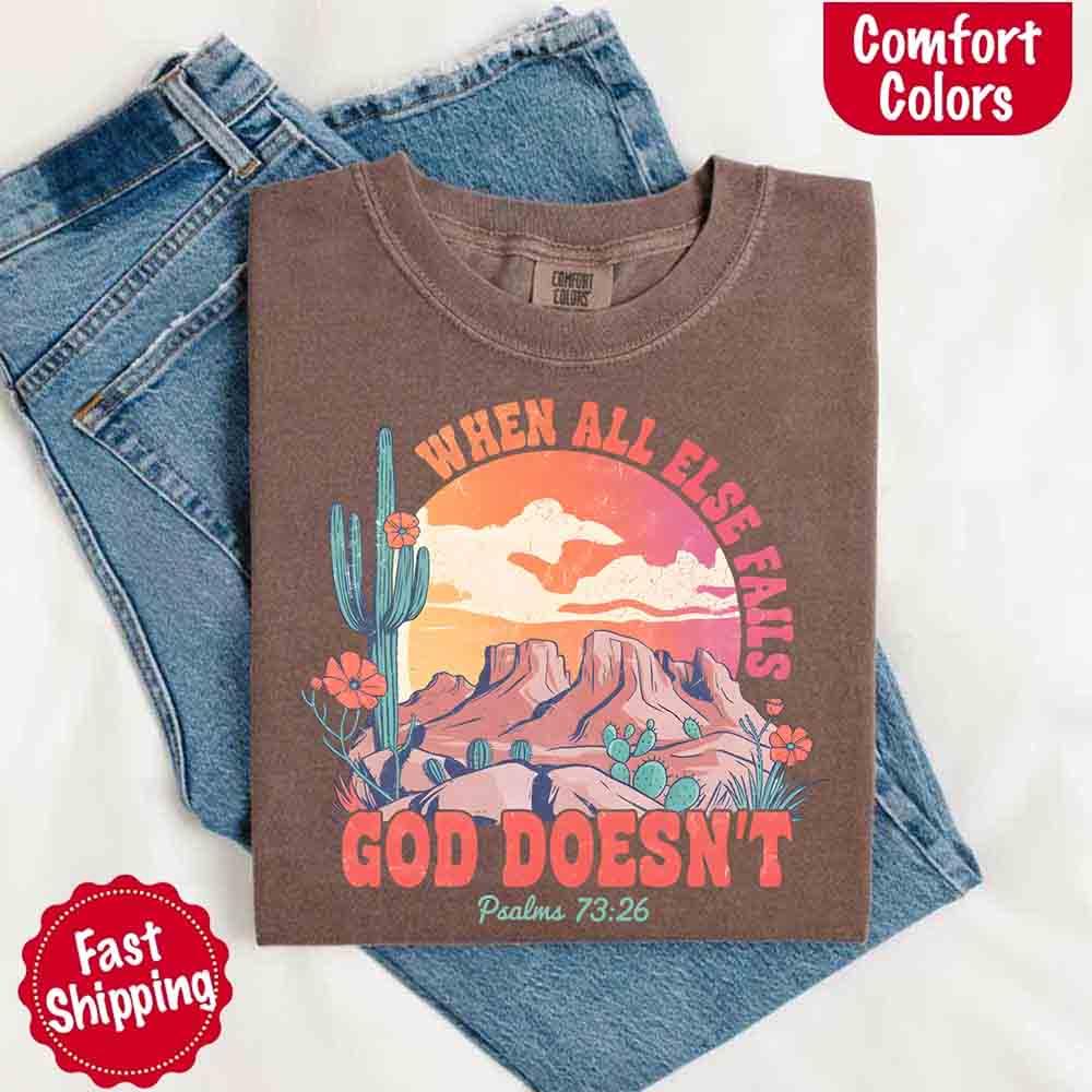 When All Else Fails God Doesn't Comfort Colors Psalm 73:26 T-shirt