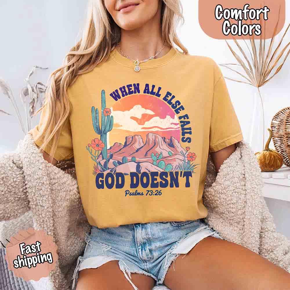 When All Else Fails God Doesn't Comfort Colors Psalm 73:26 T-shirt