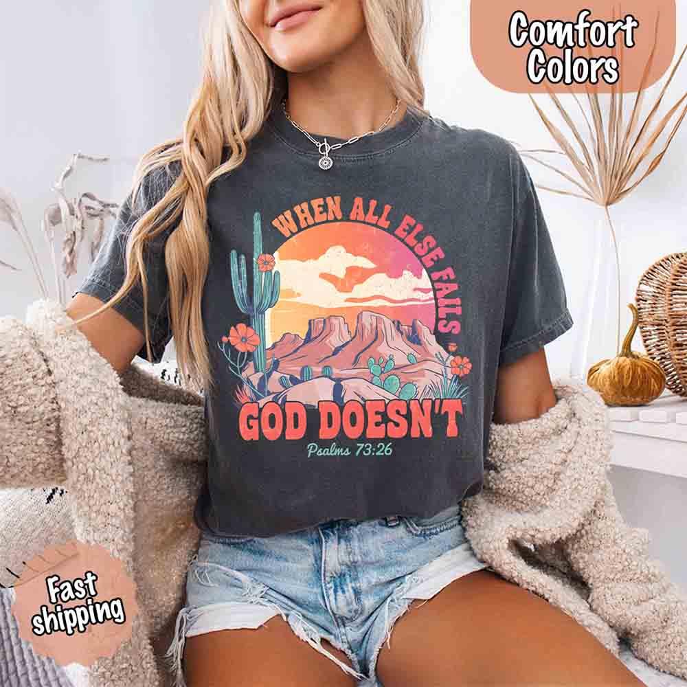 When All Else Fails God Doesn't Comfort Colors Psalm 73:26 T-shirt