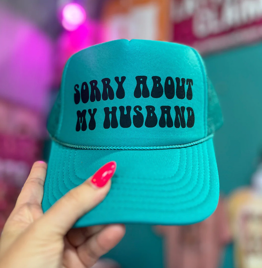 Sorry About My Husband- Foam Trucker Cap  : Jade