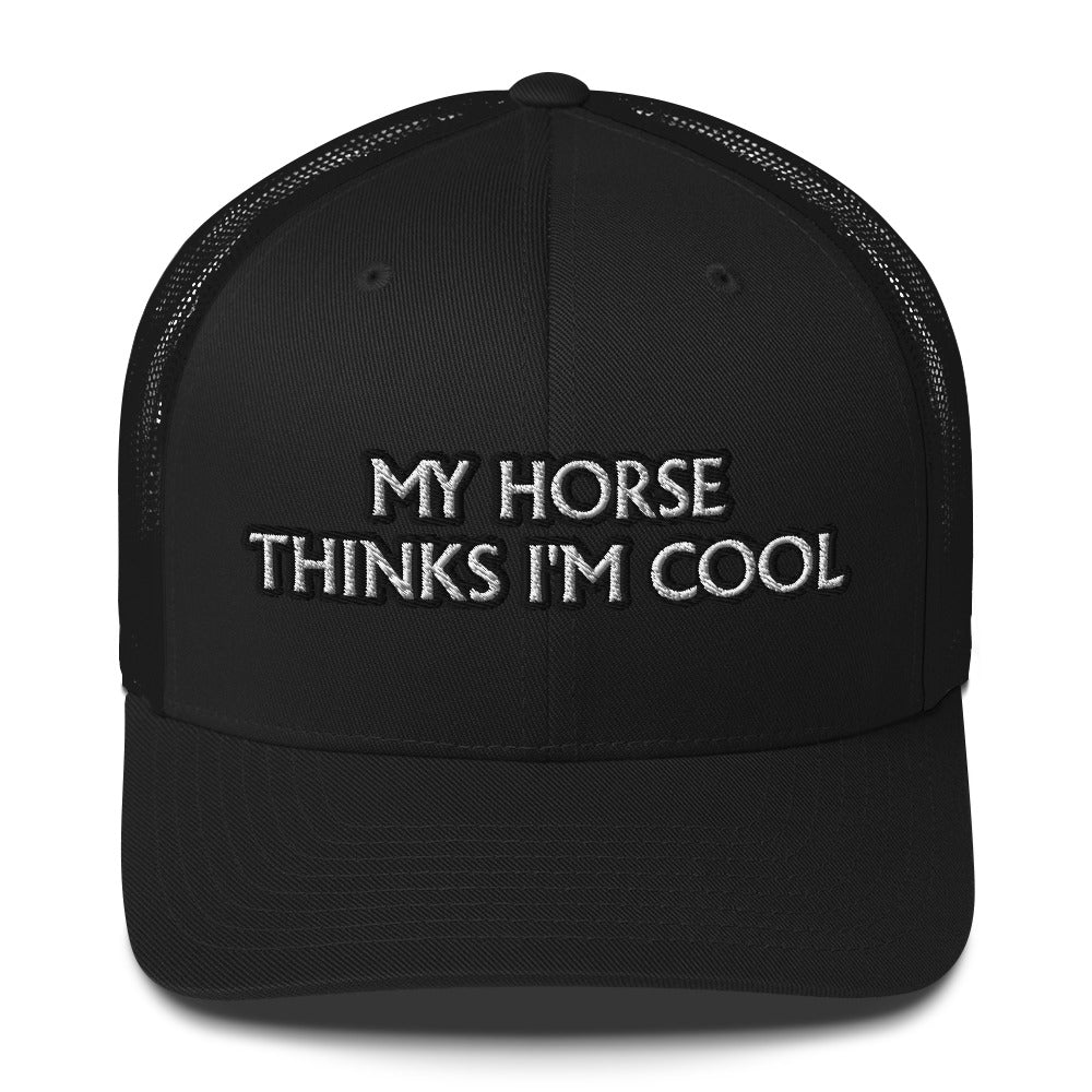 Trucker Cap - My Horse Thinks I'm Cool