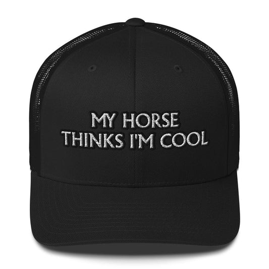 Trucker Cap - My Horse Thinks I'm Cool