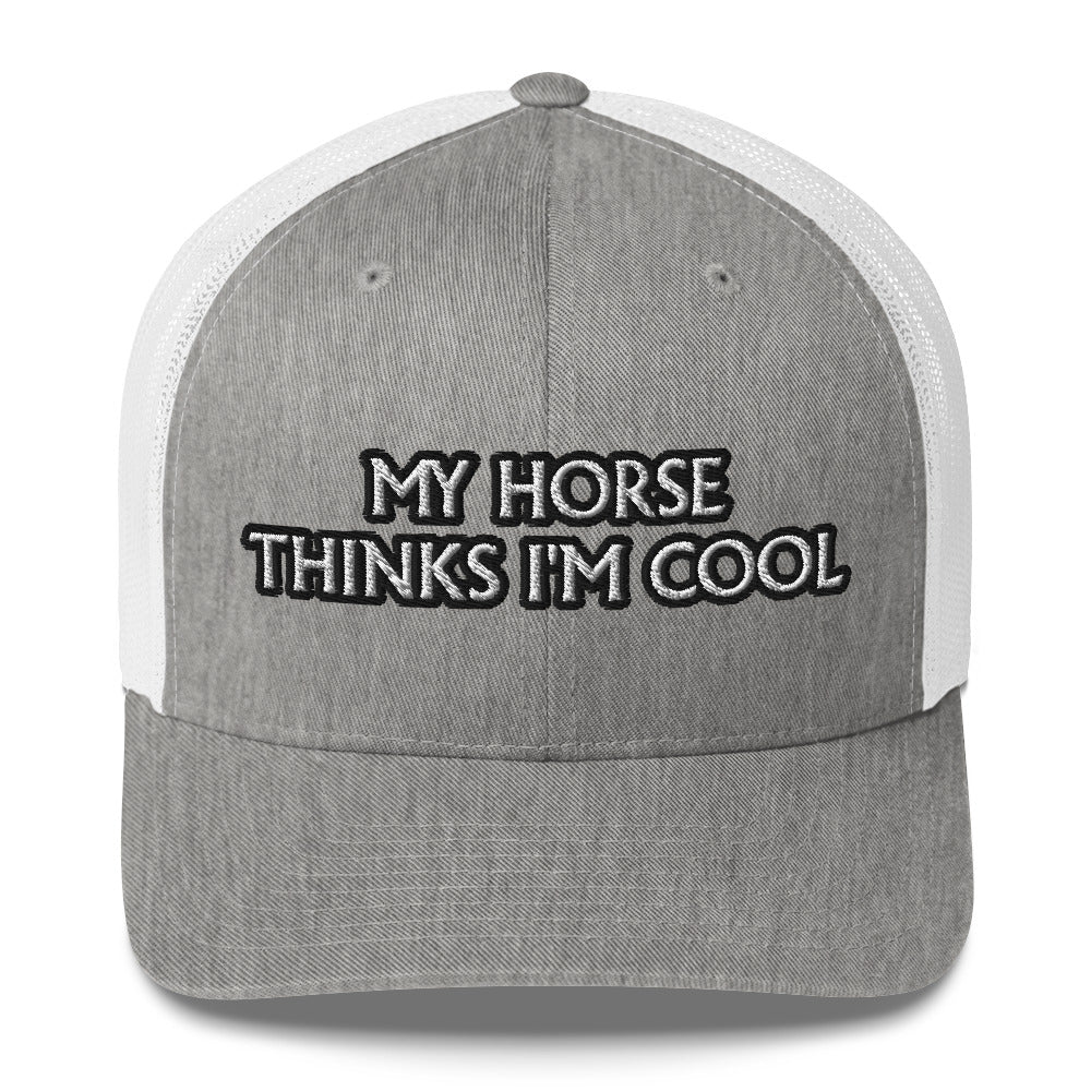 Trucker Cap - My Horse Thinks I'm Cool