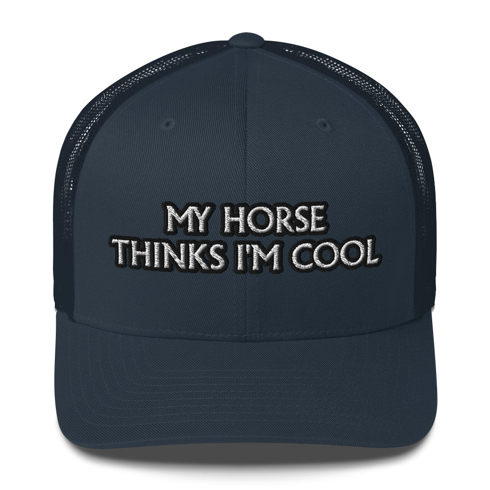 Trucker Cap - My Horse Thinks I'm Cool